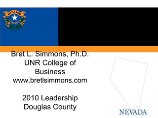 Bret L. Simmons, Ph.D.UNR College of Businesswww.bretlsimmons.com2010 LeadershipDouglas County 