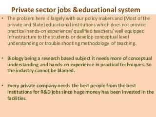 Private sector jobs &educational system
• The problem here is largely with our policy makers and (Most of the
  private an...