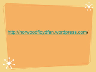 http://norwoodfloydfan.wordpress.com/
 