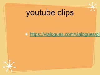 youtube clips

 https://vialogues.com/vialogues/pla
 