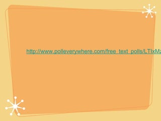 http://www.polleverywhere.com/free_text_polls/LTIxMz
 