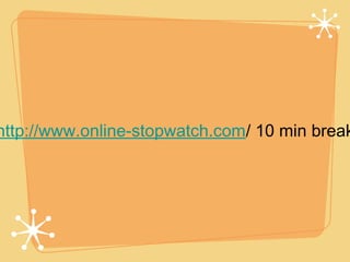 http://www.online-stopwatch.com/ 10 min break
 