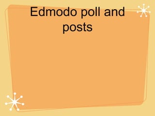 Edmodo poll and
    posts
 