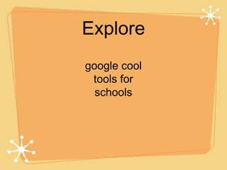 Explore
google cool
 tools for
  schools
 