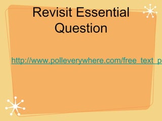 Revisit Essential
        Question

http://www.polleverywhere.com/free_text_po
 