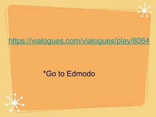 https://vialogues.com/vialogues/play/8064



          *Go to Edmodo
 