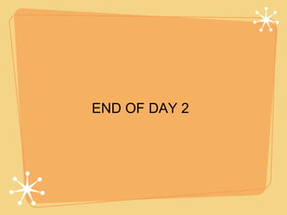 END OF DAY 2
 