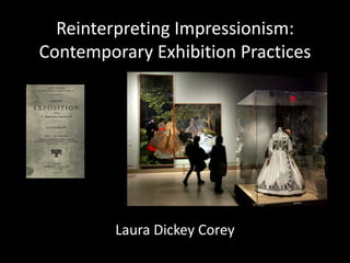Reinterpreting Impressionism:
Contemporary Exhibition Practices
Laura Dickey Corey
 