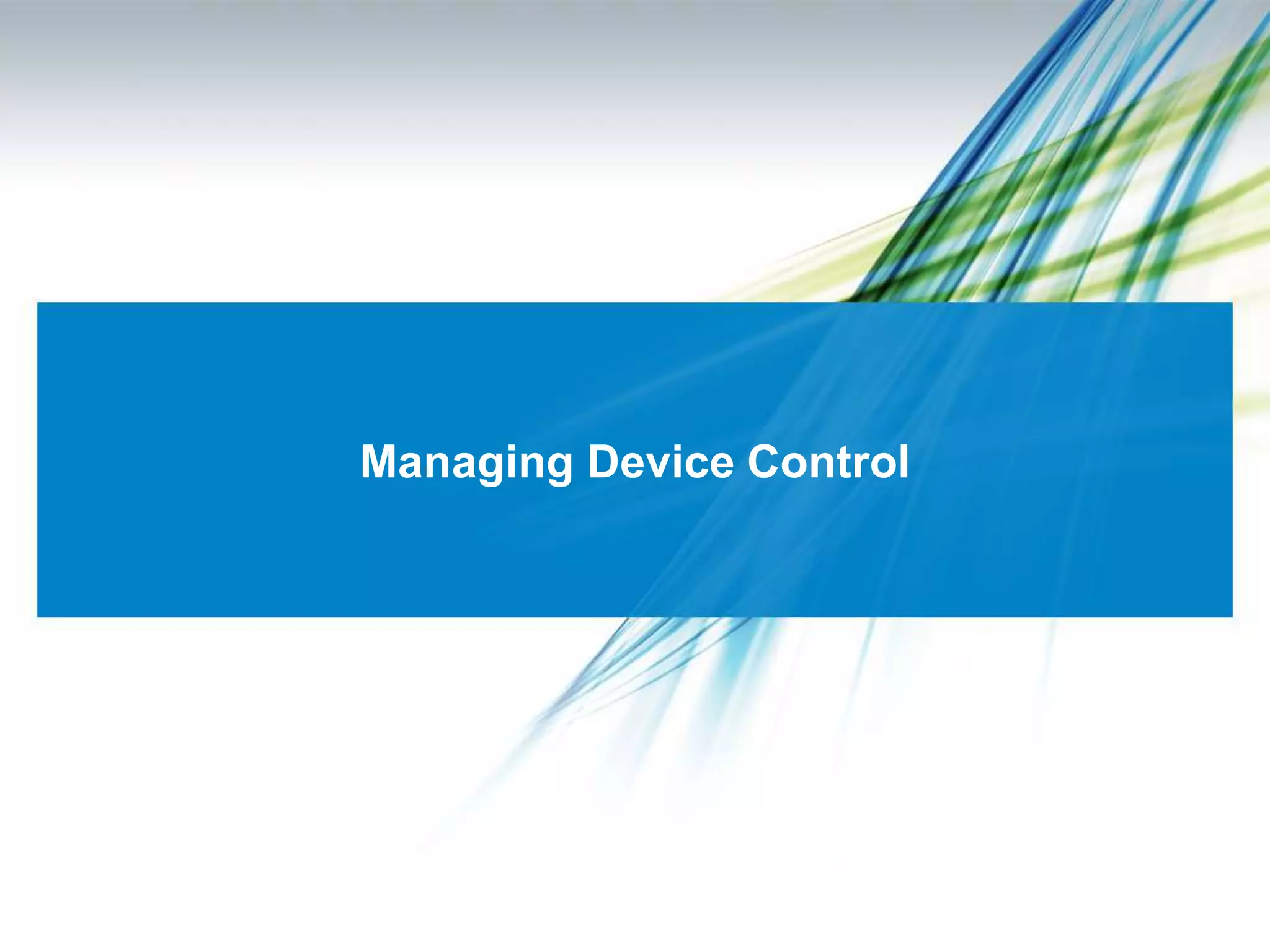 Managing Device Control
 
