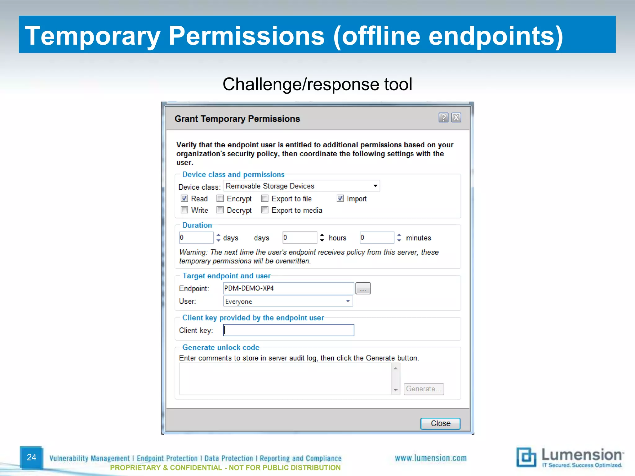 Temporary Permissions (offline endpoints)
                                 Challenge/response tool




24
      PROPRIETARY & CONFIDENTIAL - NOT FOR PUBLIC DISTRIBUTION
 