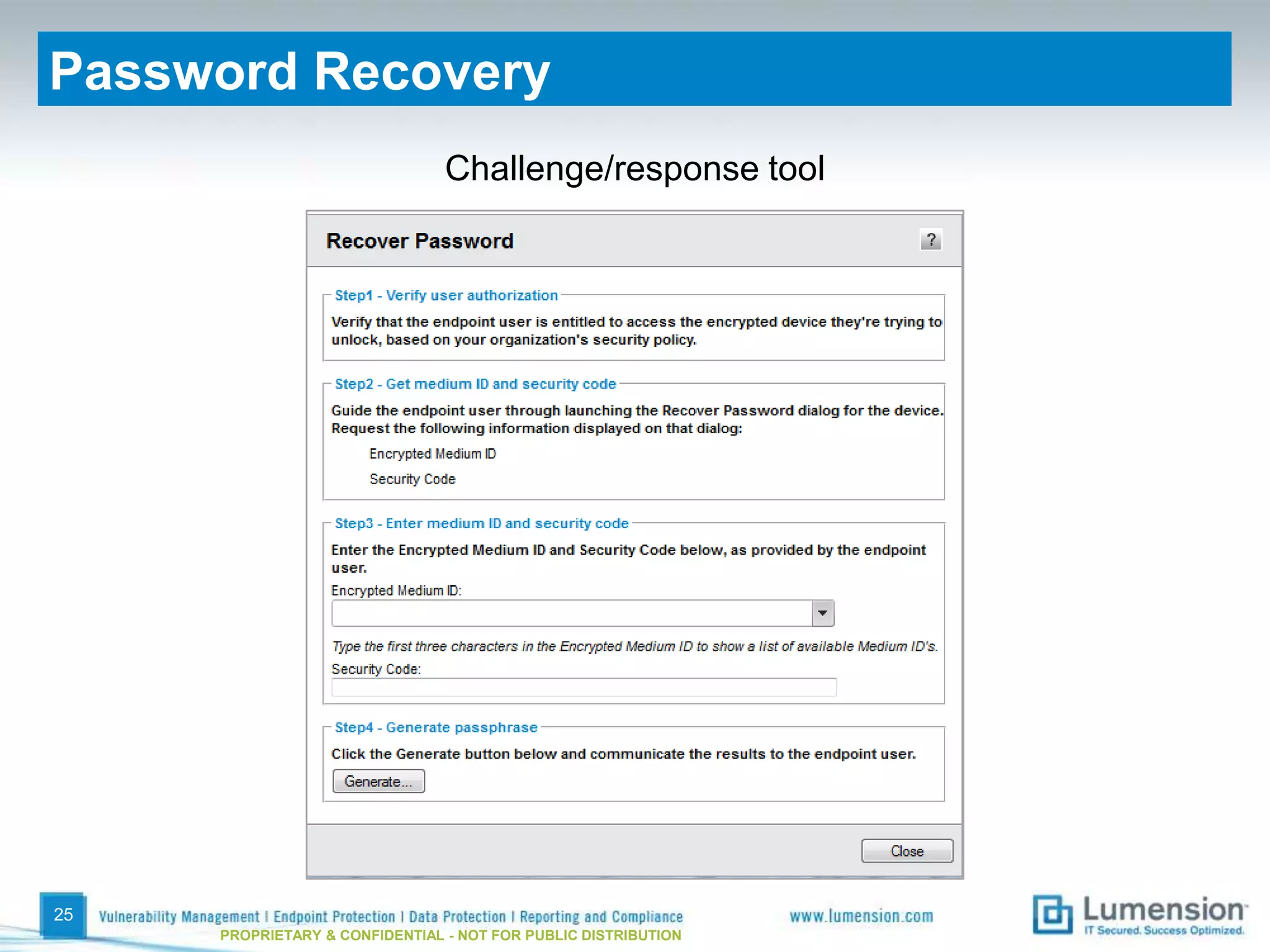 Password Recovery
                                Challenge/response tool




25
     PROPRIETARY & CONFIDENTIAL - NOT FOR PUBLIC DISTRIBUTION
 