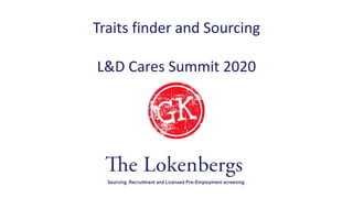 Traits finder and Sourcing
L&D Cares Summit 2020
 