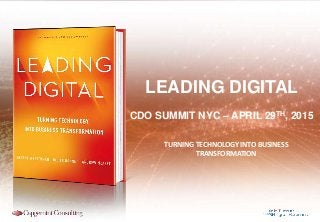 TURNING TECHNOLOGY INTO BUSINESS
TRANSFORMATION
LEADING DIGITAL
CDO SUMMIT NYC – APRIL 29TH, 2015
 