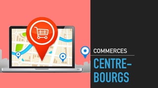 CENTRE-
BOURGS
COMMERCES
 