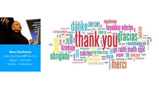 Marc Duchesne
marc.duchesne@me.com
skype : miniotdr
twitter : mduchesn
 