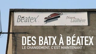 DES BATX À BÉATEXLE CHANGEMENT, C’EST MAINTENANT !
 