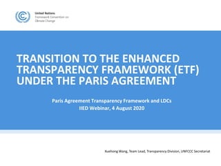 TRANSITION TO THE ENHANCED
TRANSPARENCY FRAMEWORK (ETF)
UNDER THE PARIS AGREEMENT
Paris Agreement Transparency Framework a...