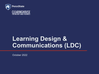 Learning Design &
Communications (LDC)
October 2022
 