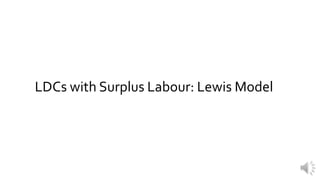 LDCs with Surplus Labour: Lewis Model
 