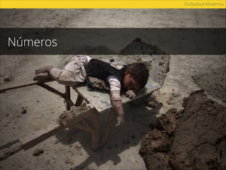 Esclavitud Moderna
La esclavitud moderna contribuye a la
producción de por lo menos
122 bienes
de 58 países en todo el mundo.
* Walk Free Foundation
 