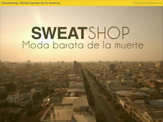 Esclavitud Moderna
de la ropa con la que se visten los
10,2 millones de personas que viven en Sao
Paulo, es fabricada por manos bolivianas.
* Walk Free Foundation
70%
 