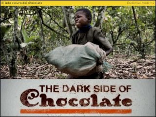 Esclavitud ModernaEl lado oscuro del chocolate
 