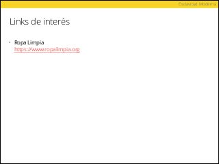Links de interés
Esclavitud Moderna
• Ropa Limpia 
https://www.ropalimpia.org
 