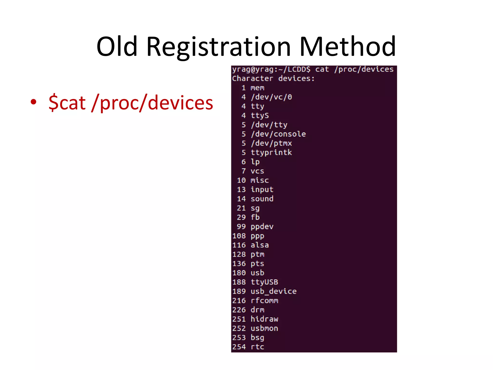 Old Registration Method
• $cat /proc/devices
 