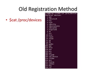Old Registration Method
• $cat /proc/devices
 