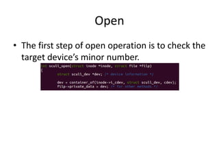 Open
• The first step of open operation is to check the
target device’s minor number.
 