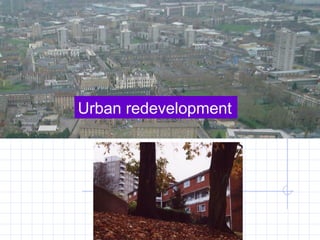 Urban redevelopment

 