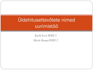 Kerli Ever WRT-2 Merit Rauna WRT-2 Üldehitusettevõtete nimed uurimistöö 