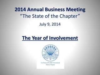 2014 Annual Business Meeting
“The State of the Chapter”
July 9, 2014
The Year of Involvement
 