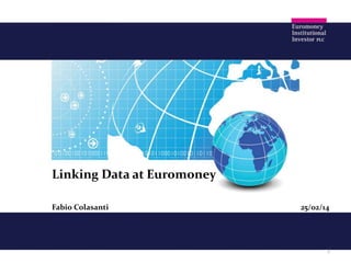 Linking Data at Euromoney
Fabio Colasanti

25/02/14

1

 