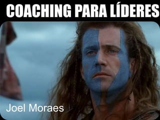 COACHING PARA LÍDERES
Joel Moraes
 