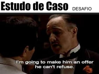 Estudo de Caso DESAFIO
 