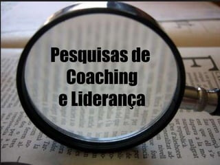 Pesquisas de
Coaching
e Liderança
 