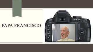 PAPA FRANCISCO
 