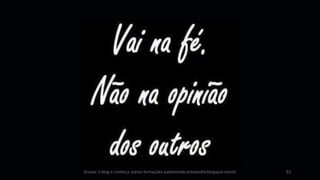 Acesse o blog e conheça outras formações palestrantecarlosandre.blogspot.com.br 63
 