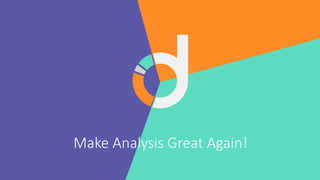 Make Analysis Great Again!
 