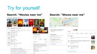 Try for yourself
Search: “Movies near me” Search: “Shows near me”
 