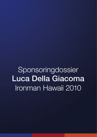 Sponsoringdossier
Luca Della Giacoma
 Ironman Hawaii 2010
 