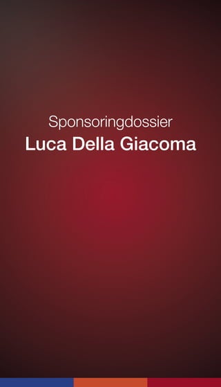 Sponsoringdossier
Luca Della Giacoma
 