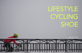 LIFESTYLE
CYCLING
SHOE
Logan Gross : 2018
 