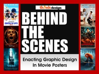 Enacting Graphic Design
In Movie Posters
BEHIND
THE
SCENES
 