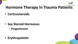 Hormone Therapy In Trauma Patients
• Corticosteroids
• Sex Steroid Hormones
– Progesterone
• Erythropoietin
 