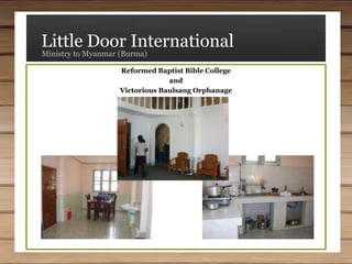 Little Door InternationalMinistry to Myanmar (Burma)Reformed Baptist Bible CollegeandVictorious Baulsang Orphanage