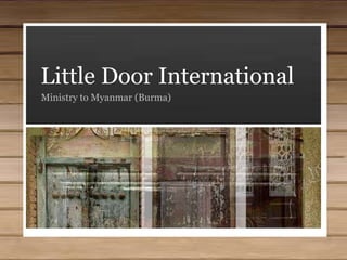   Little Door International Ministry to Myanmar (Burma) 