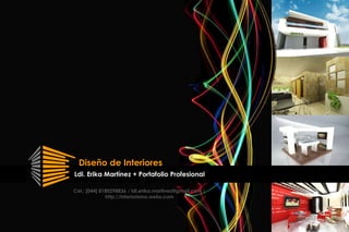 Ldi. Erika Martínez + Portafolio Profesional
Diseño de Interiores
Cel.: [044] 8180298836 / ldi.erika.martinez@gmail.com /
http://interiorismo.webs.com
 