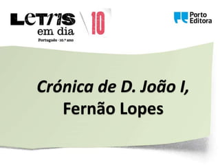 Crónica de D. João I,
Fernão Lopes
 